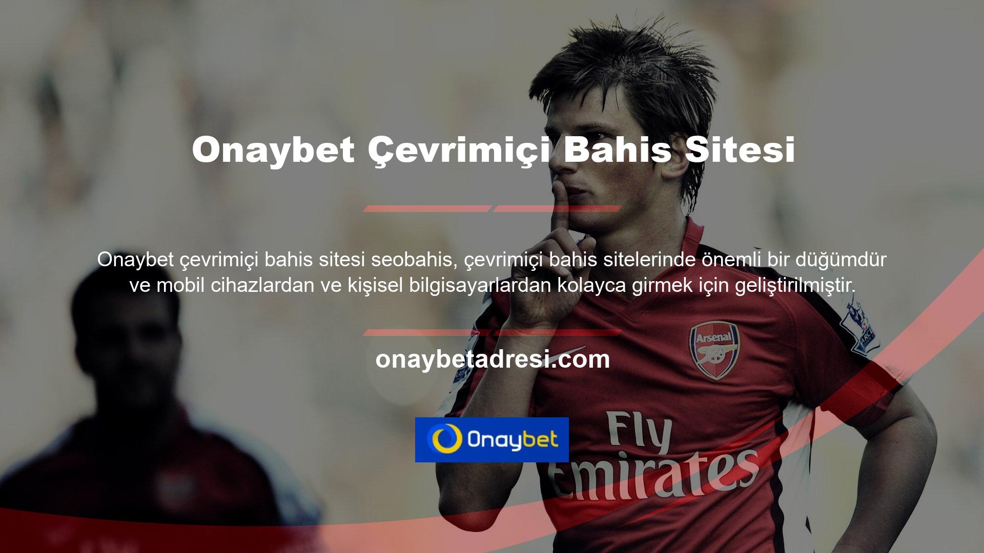 Bir Onaybet üyesi olarak, tüm bahis oyunlarını yeni giriş adresi ile deneyimleyebilirsiniz