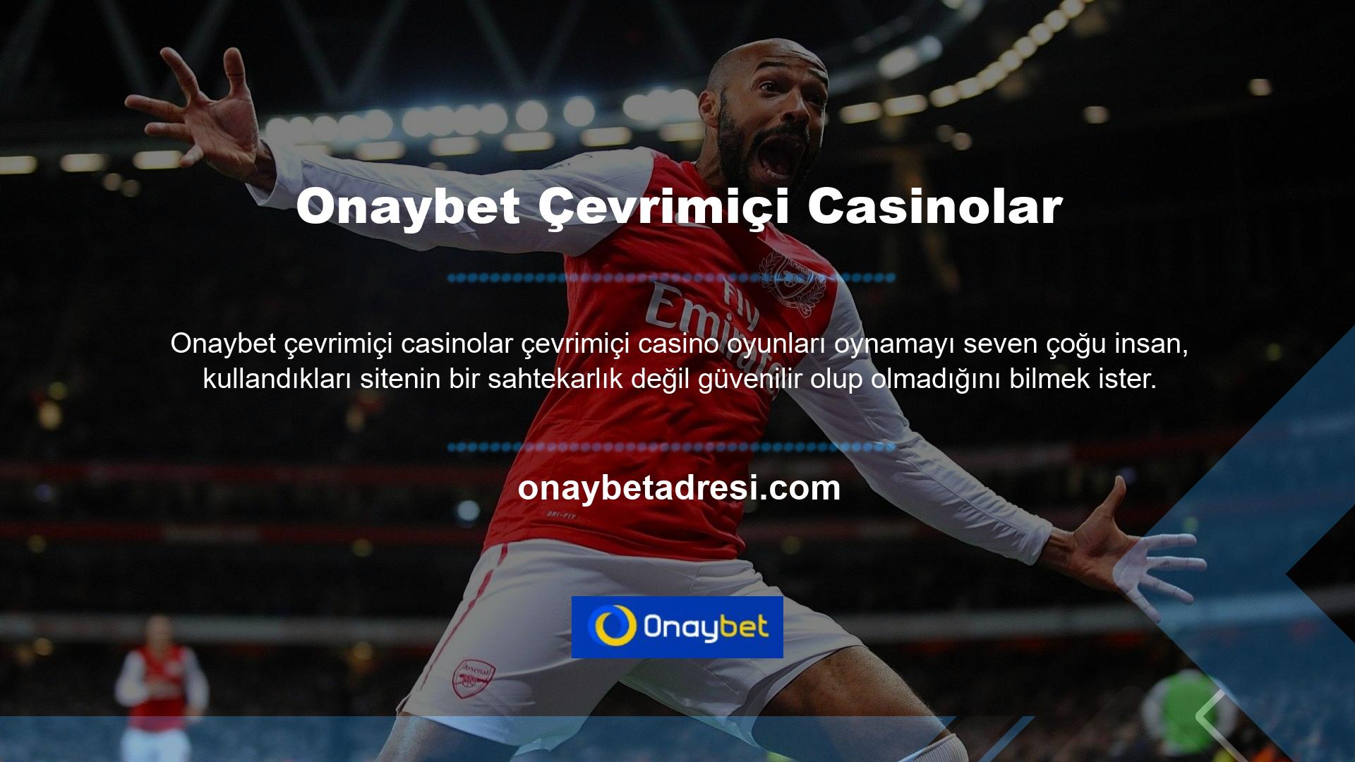 Sorunun cevabını mümkün olan en kısa sürede bulurlarsa, site güvenilirdir ve bu sitelerin bir Onaybet Canlı Destek bölümü oyun ve para oynamak için seçilebilir, ancak soru çok geç cevaplanırsa veya site çevrimiçi destek bölümünü kapatmaya çalışırsa, web sitesi muhtemelen güvenilmez ve bir aldatma